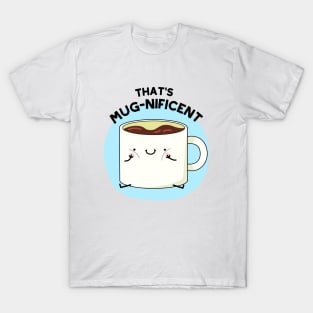 That's Mugnificent Cute Coffee Mug Pun T-Shirt